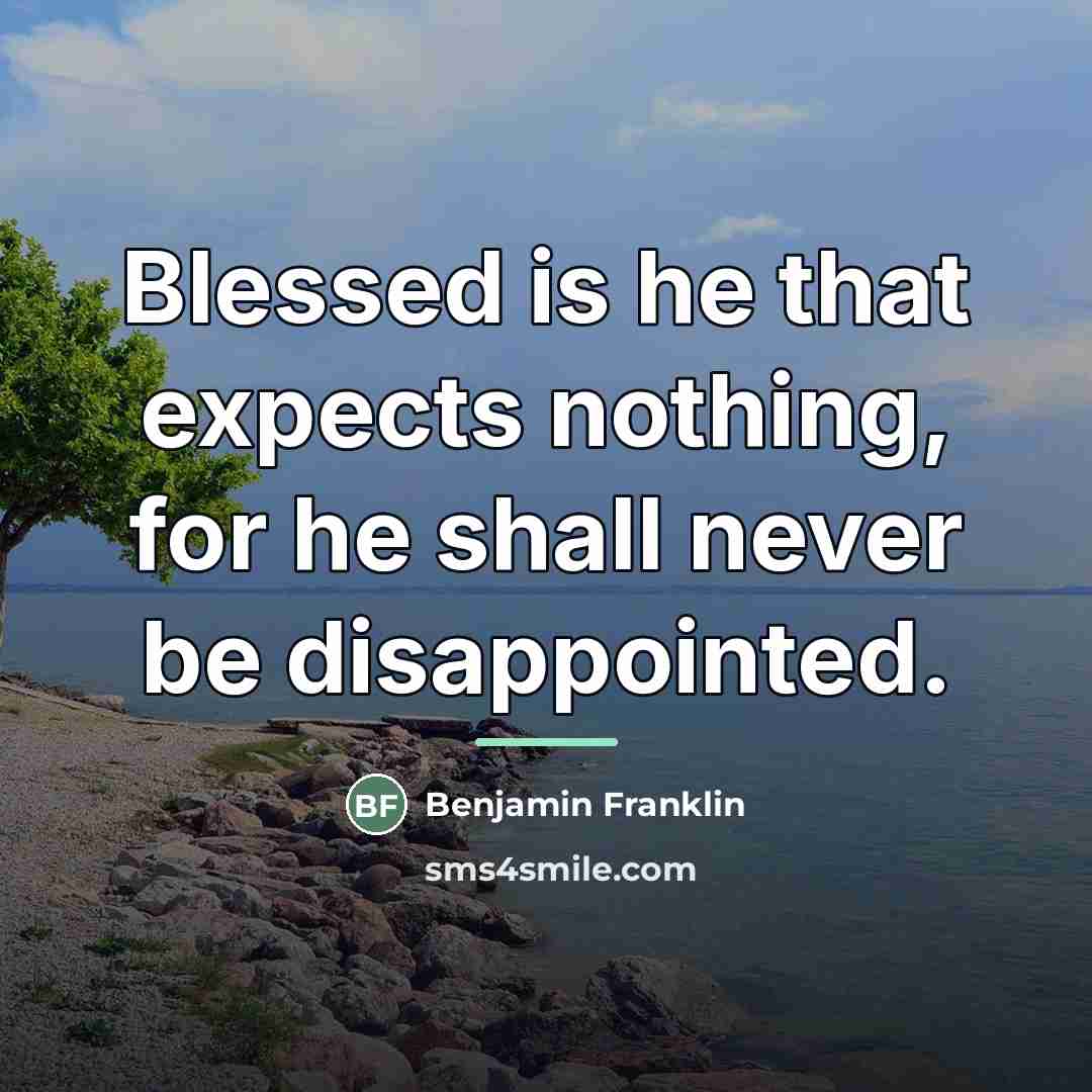 “Blessed is he that expects nothing, for he shall never…” quote by Benjamin Franklin