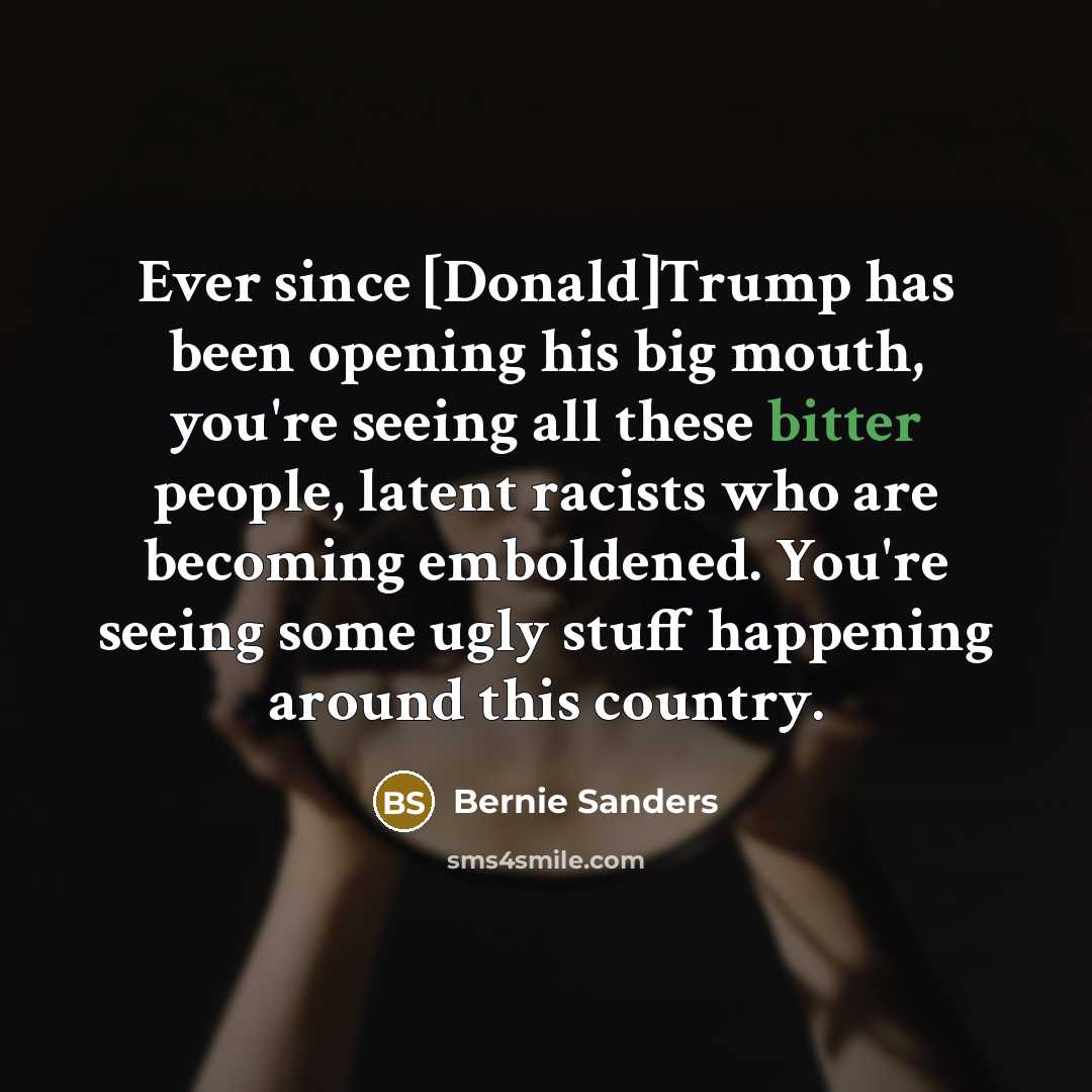 “Ever since [Donald]Trump has been opening his big mouth, you`re…” quote by Bernie Sanders