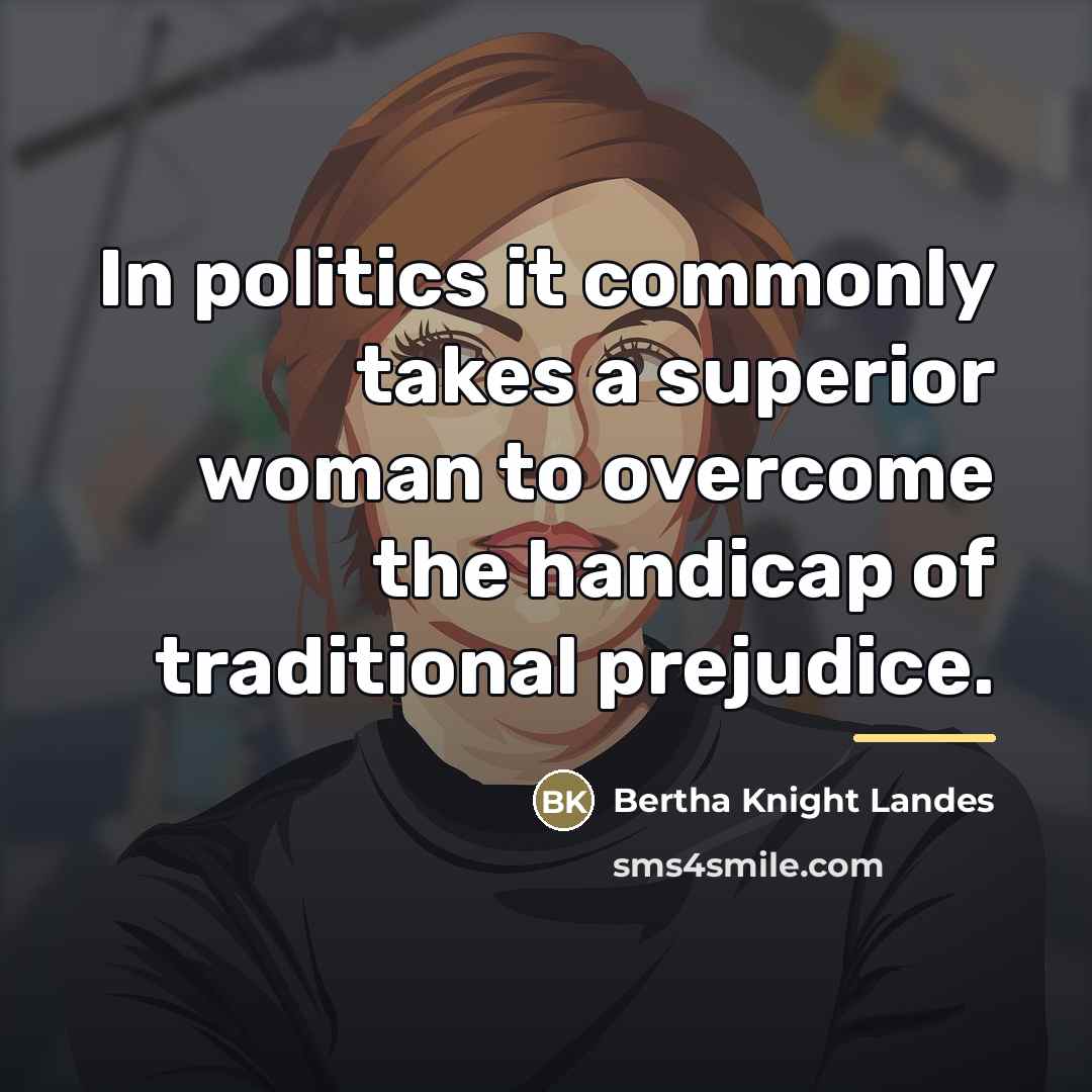 “In politics it commonly takes a superior woman to overcome…” quote by Bertha Knight Landes