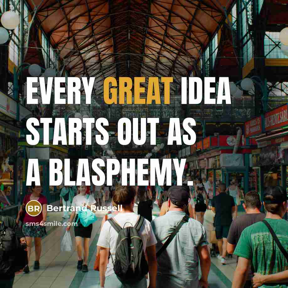 “Every great idea starts out as a blasphemy.…” quote by Bertrand Russell