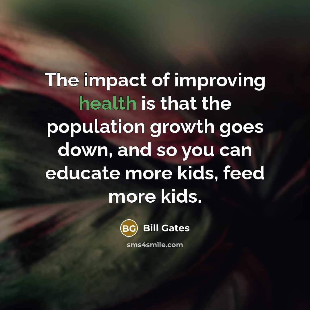 “The impact of improving health is that the population growth…” quote by Bill Gates