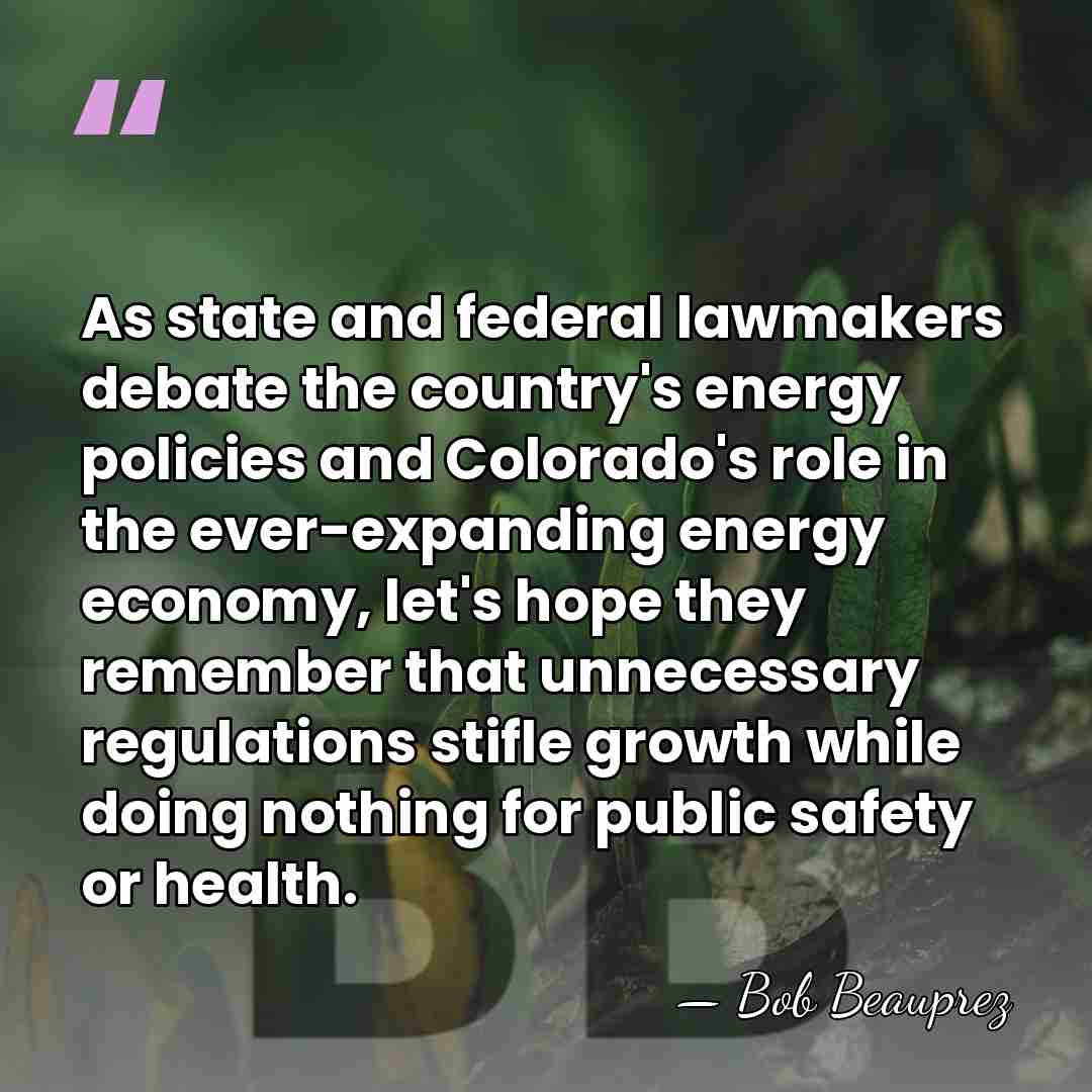 As state and federal lawmakers debate the country's energy policies and Colorado's&hellip; - Bob Beauprez