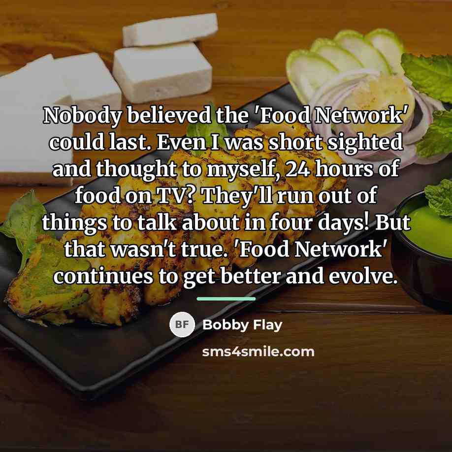 “Nobody believed the 'Food Network' could last. Even I was…” quote by Bobby Flay