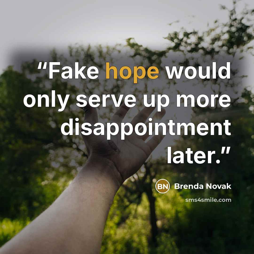 “Fake hope would only serve up more disappointment later.” quote by Brenda Novak
