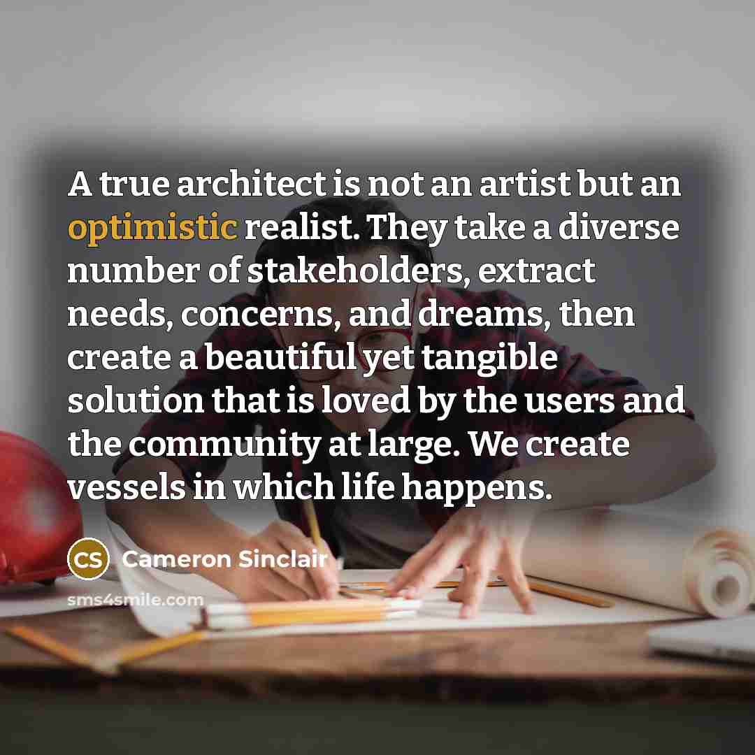 “A true architect is not an artist but an optimistic…” quote by Cameron Sinclair
