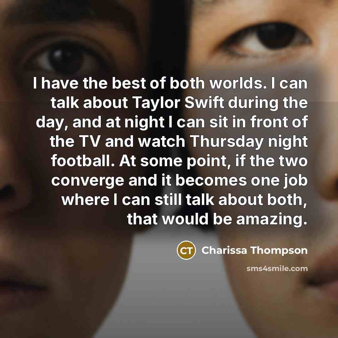 “I have the best of both worlds. I can talk…” quote by Charissa Thompson