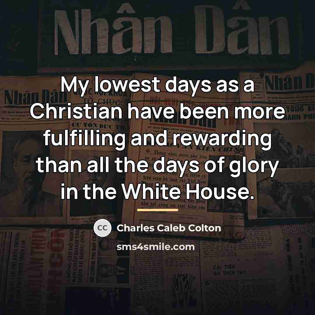 “My lowest days as a Christian have been more fulfilling…” quote by Charles Caleb Colton