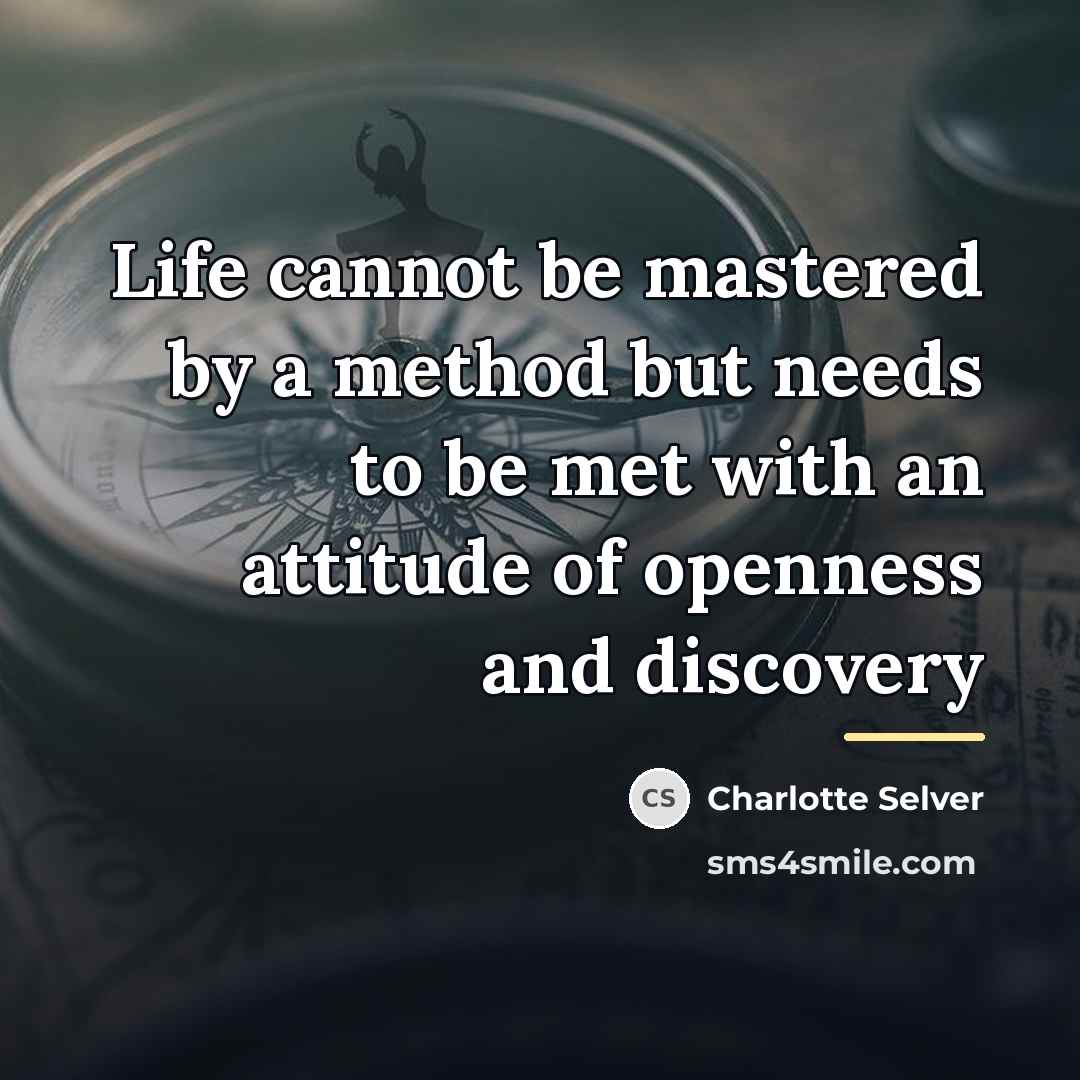 “Life cannot be mastered by a method but needs to…” quote by Charlotte Selver