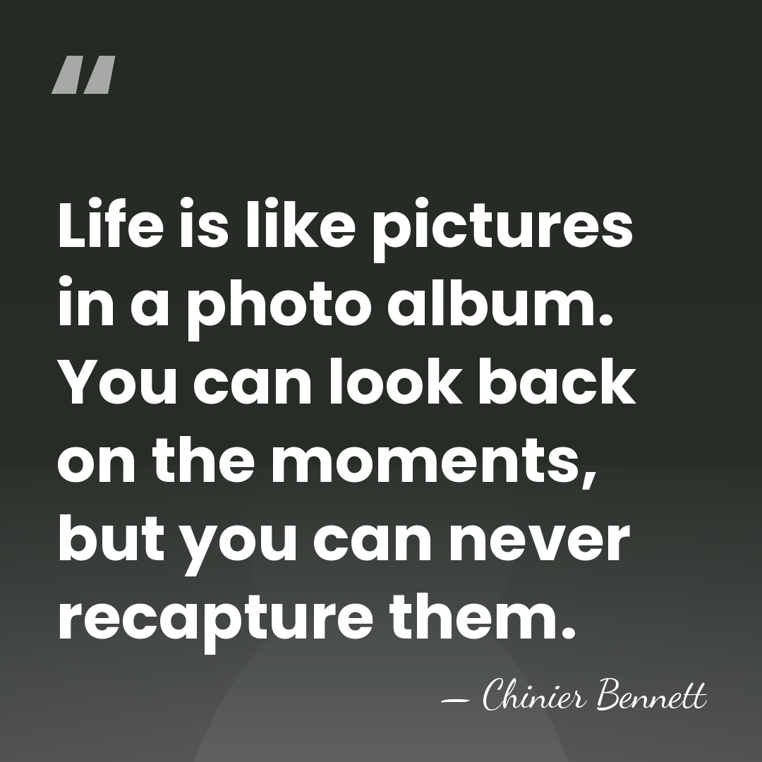 Life is like pictures in a photo album. You can look back&hellip; - Chinier Bennett