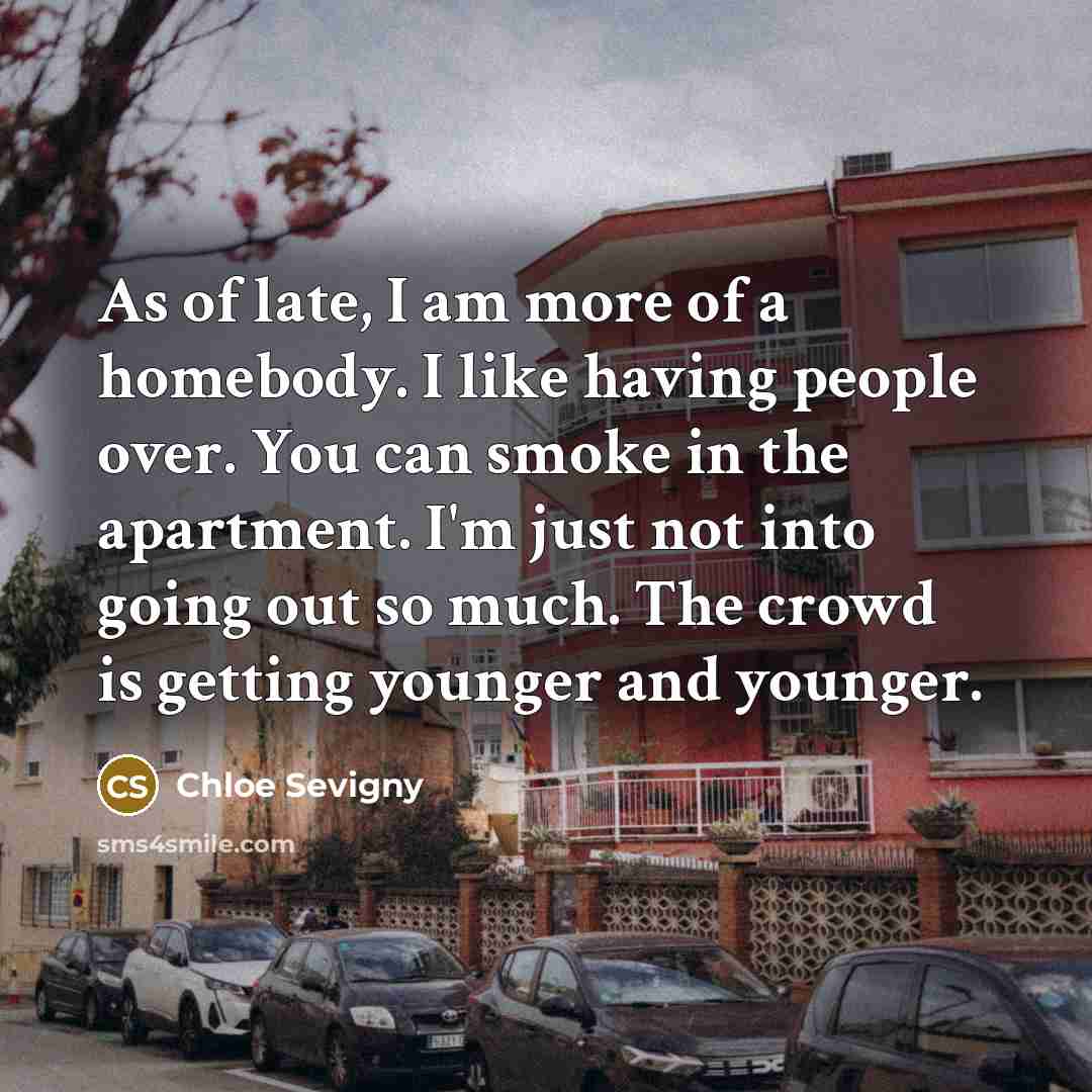 “As of late, I am more of a homebody. I…” quote by Chloe Sevigny