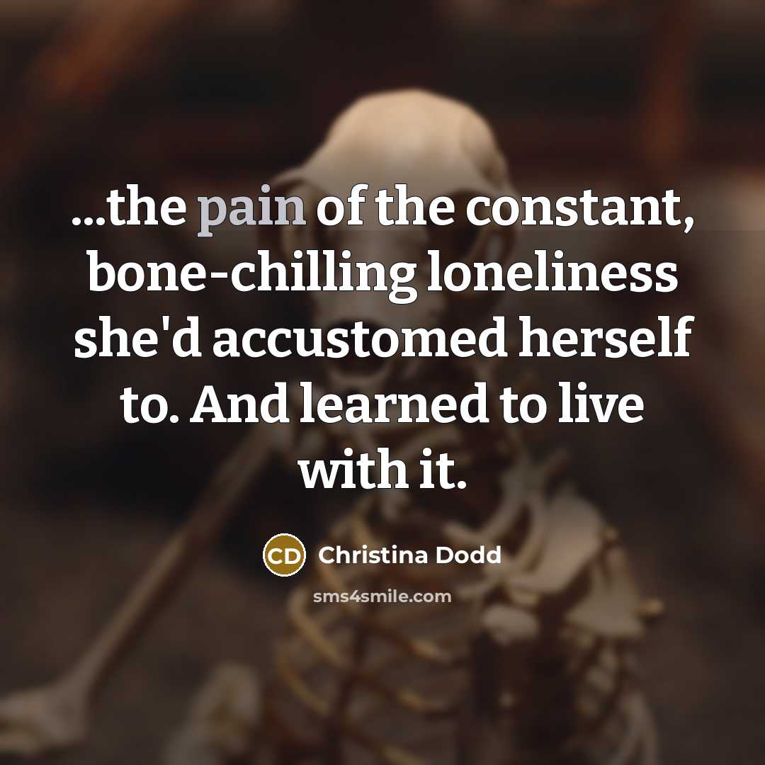 “...the pain of the constant, bone-chilling loneliness she'd accustomed herself…” quote by Christina Dodd