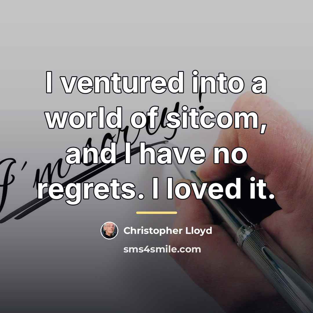 “I ventured into a world of sitcom, and I have…” quote by Christopher Lloyd