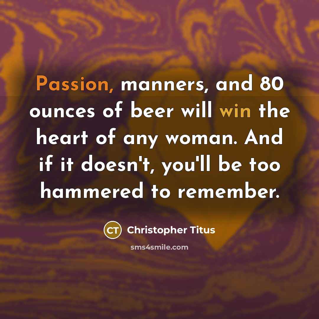 “Passion, manners, and 80 ounces of beer will win the…” quote by Christopher Titus
