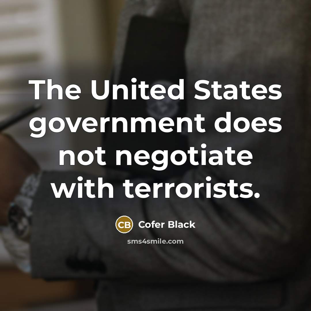 “The United States government does not negotiate with terrorists.…” quote by Cofer Black