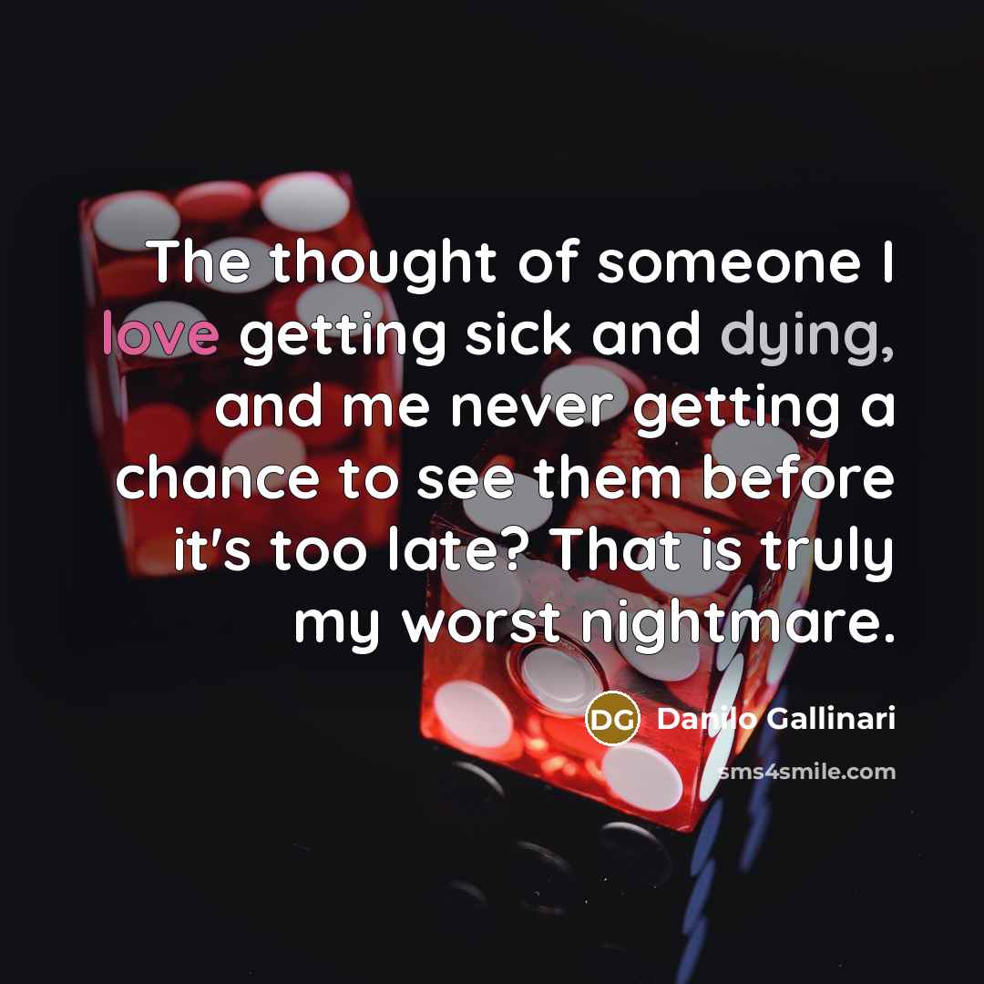 “The thought of someone I love getting sick and dying,…” quote by Danilo Gallinari