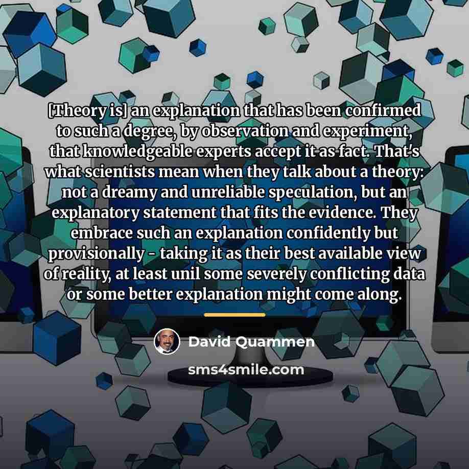 “[Theory is] an explanation that has been confirmed to such…” quote by David Quammen