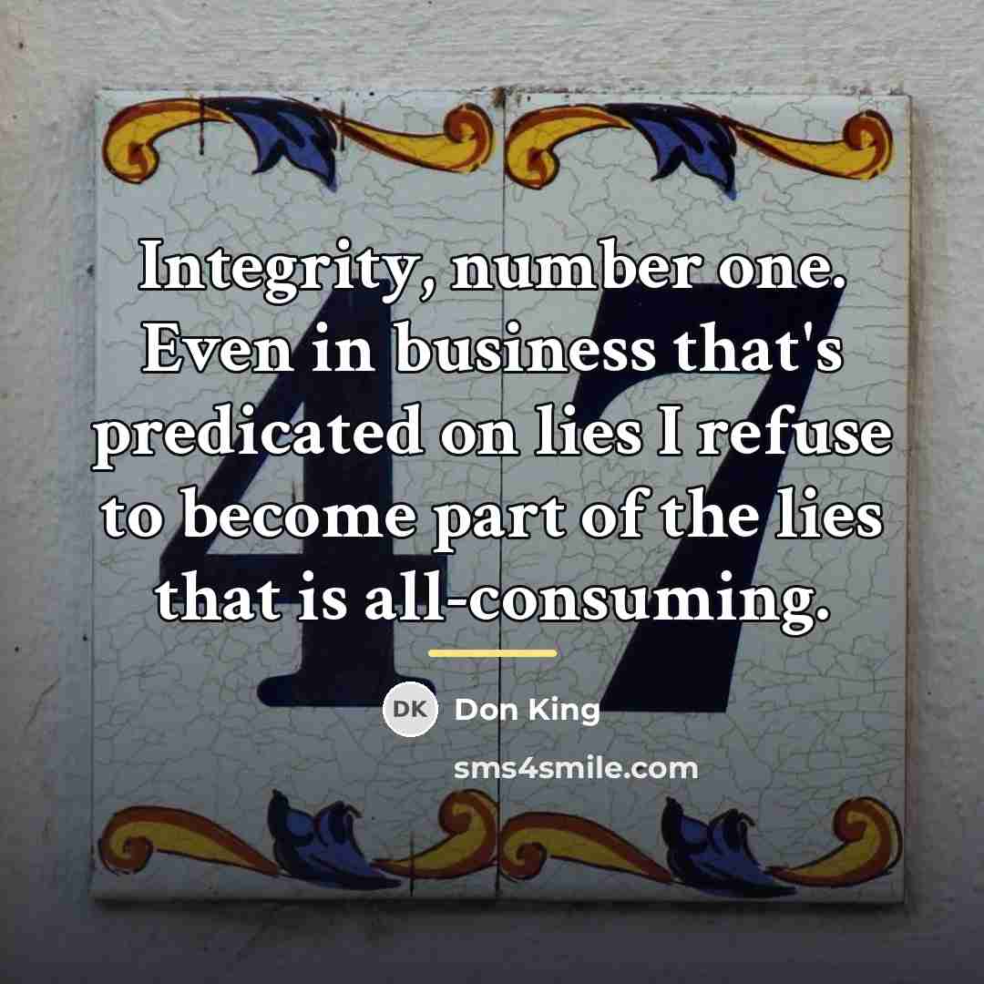 “Integrity, number one. Even in business that's predicated on lies…” quote by Don King