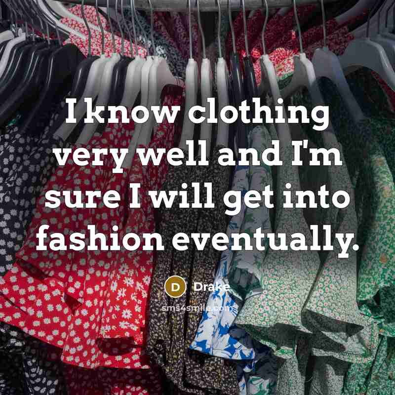“I know clothing very well and I'm sure I will…” quote by Drake