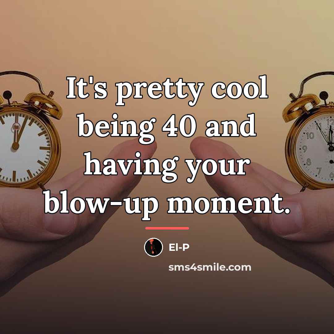 “It's pretty cool being 40 and having your blow-up moment.…” quote by El-P