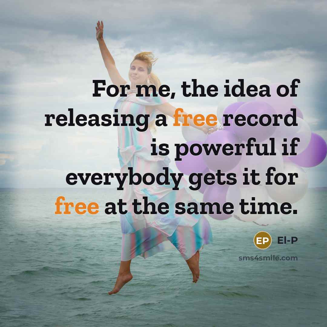 “For me, the idea of releasing a free record is…” quote by El-P