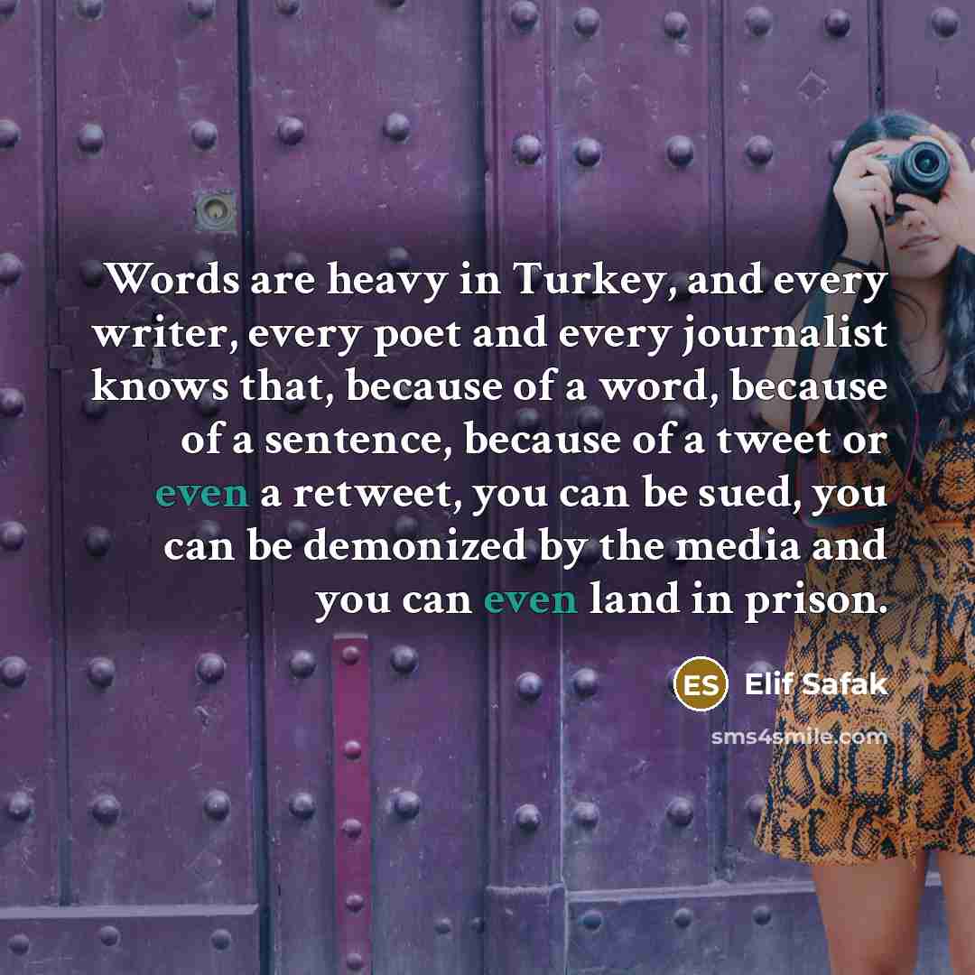 “Words are heavy in Turkey, and every writer, every poet…” quote by Elif Safak