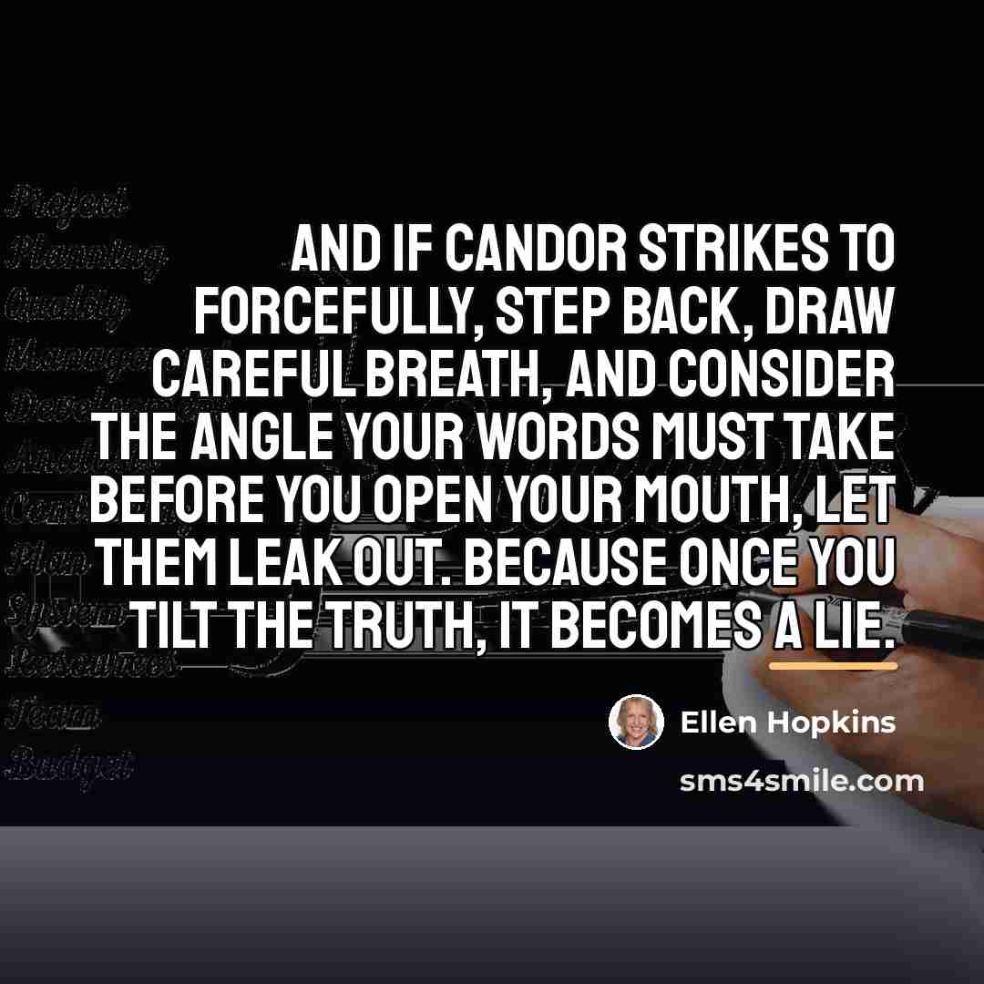“And if candor strikes to forcefully, step back, draw careful…” quote by Ellen Hopkins
