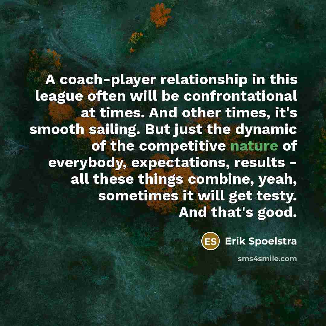 “A coach-player relationship in this league often will be confrontational…” quote by Erik Spoelstra