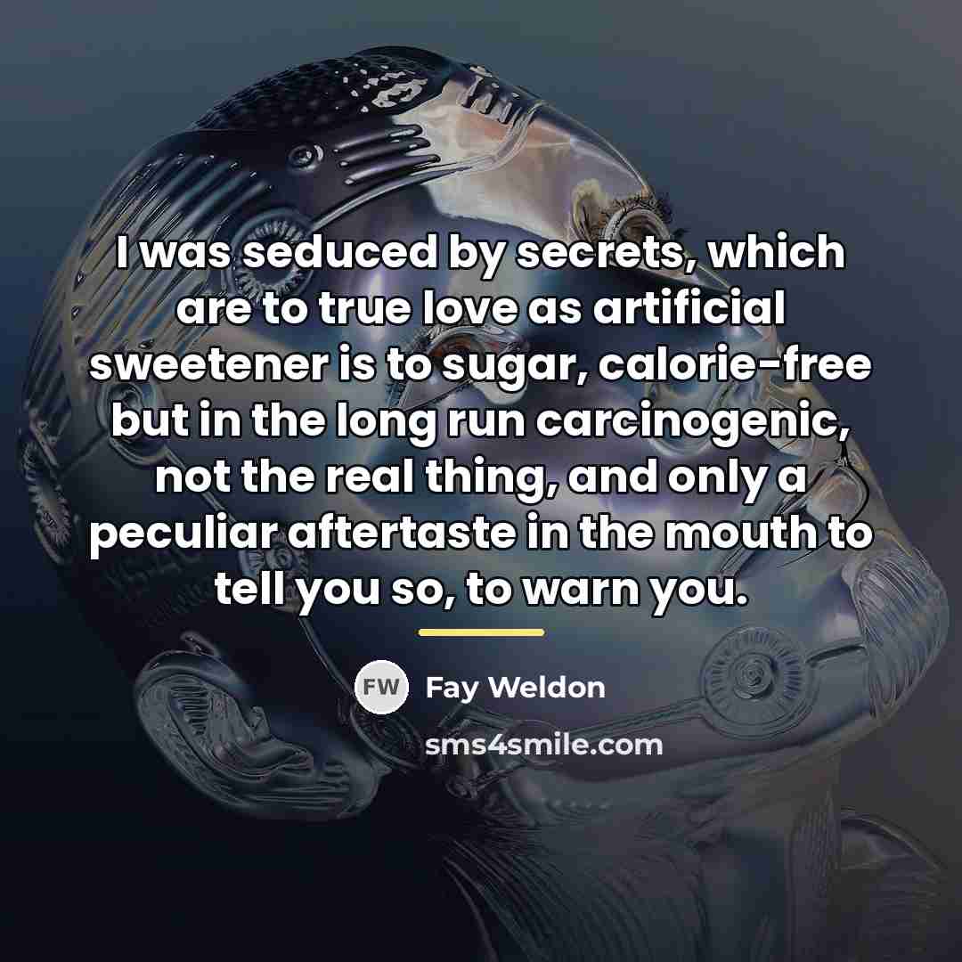 “I was seduced by secrets, which are to true love…” quote by Fay Weldon