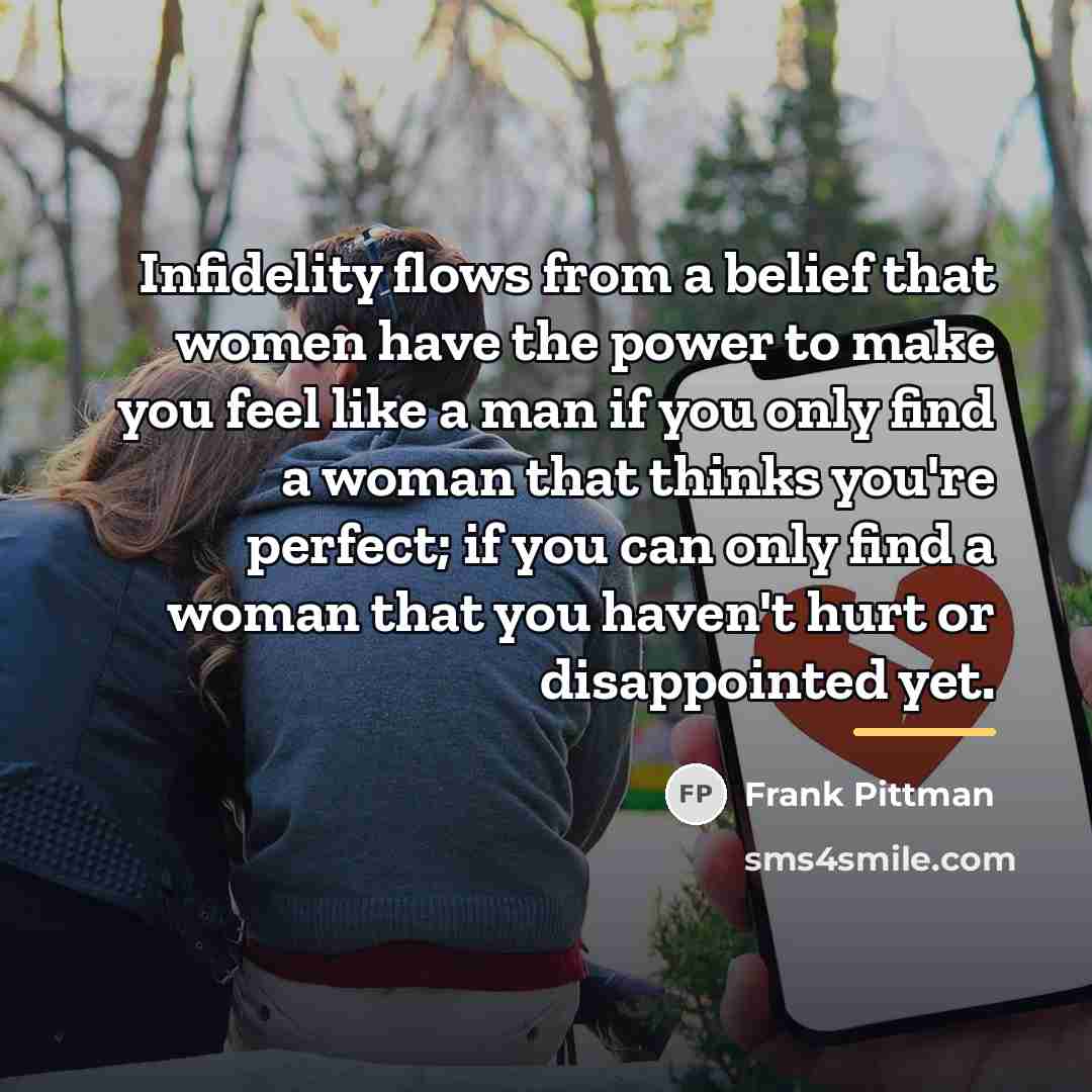 “Infidelity flows from a belief that women have the power…” quote by Frank Pittman