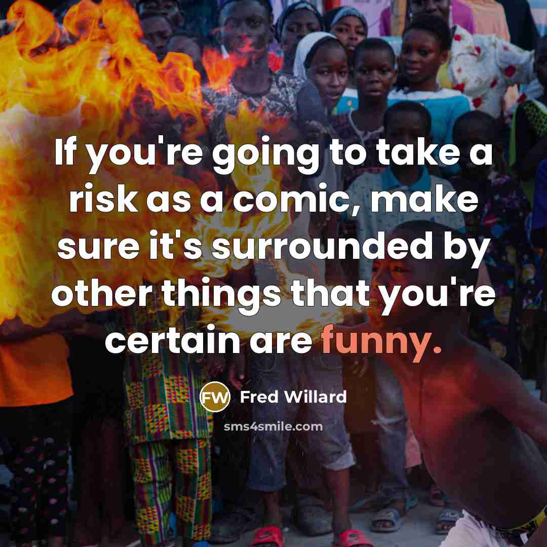 “If you're going to take a risk as a comic, make sure it's surrounded by other things that you're certain are funny.” quote by Fred Willard