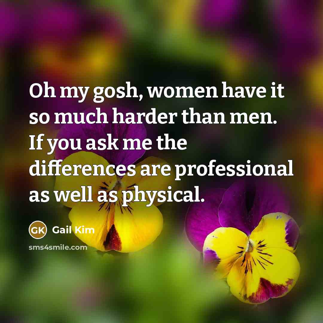 “Oh my gosh, women have it so much harder than…” quote by Gail Kim