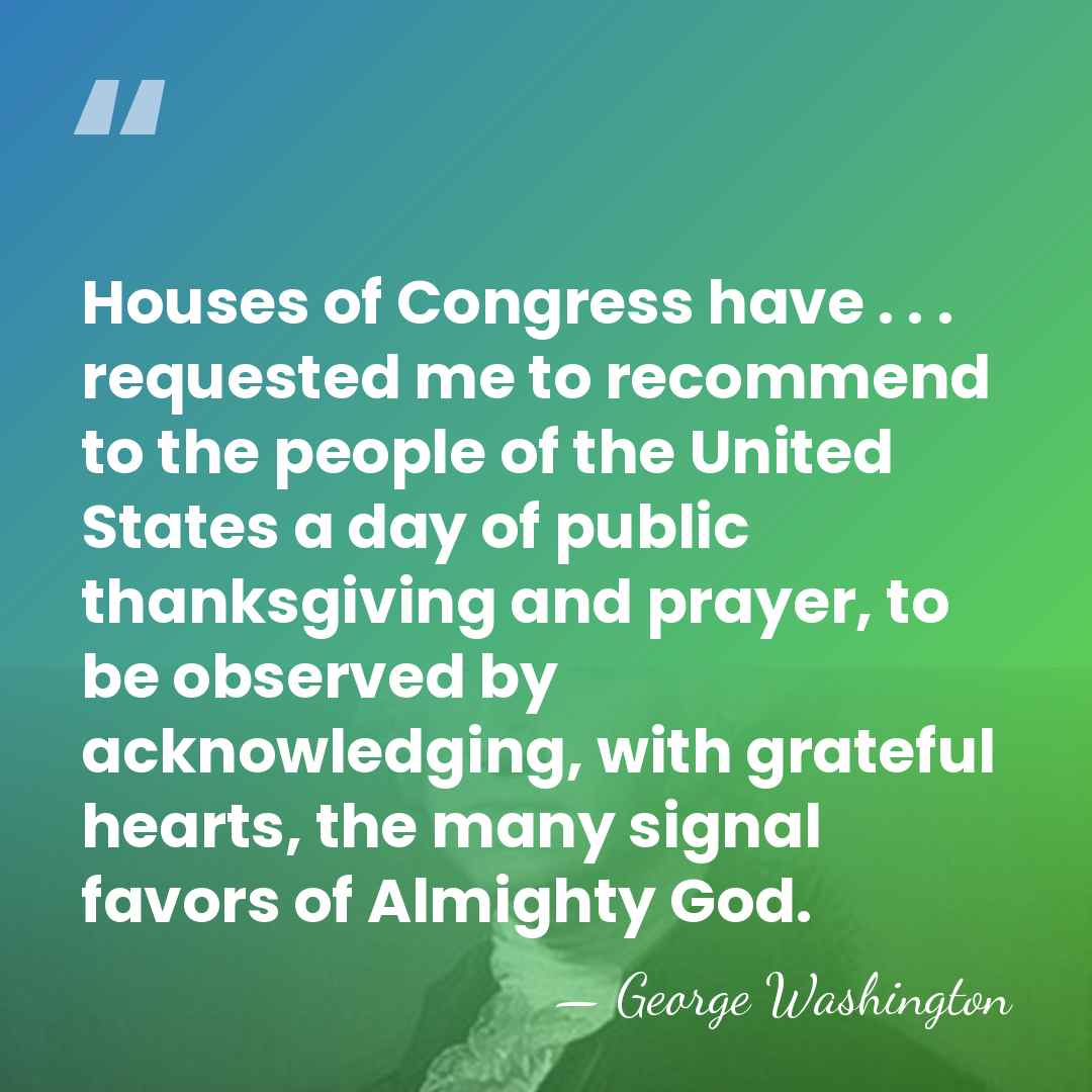 Houses of Congress have . . . requested me to recommend to&hellip; - George Washington