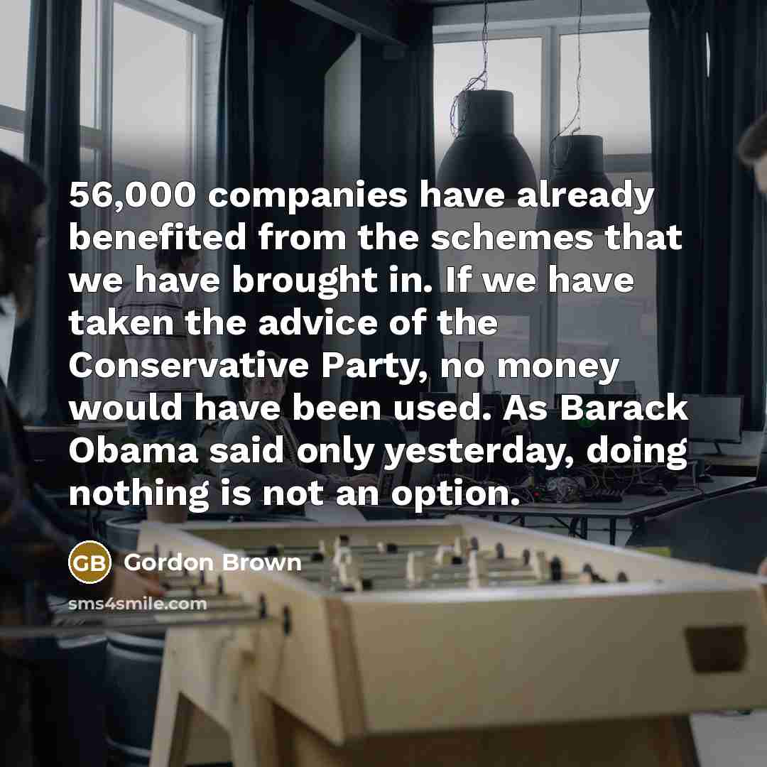 “56,000 companies have already benefited from the schemes that we…” quote by Gordon Brown