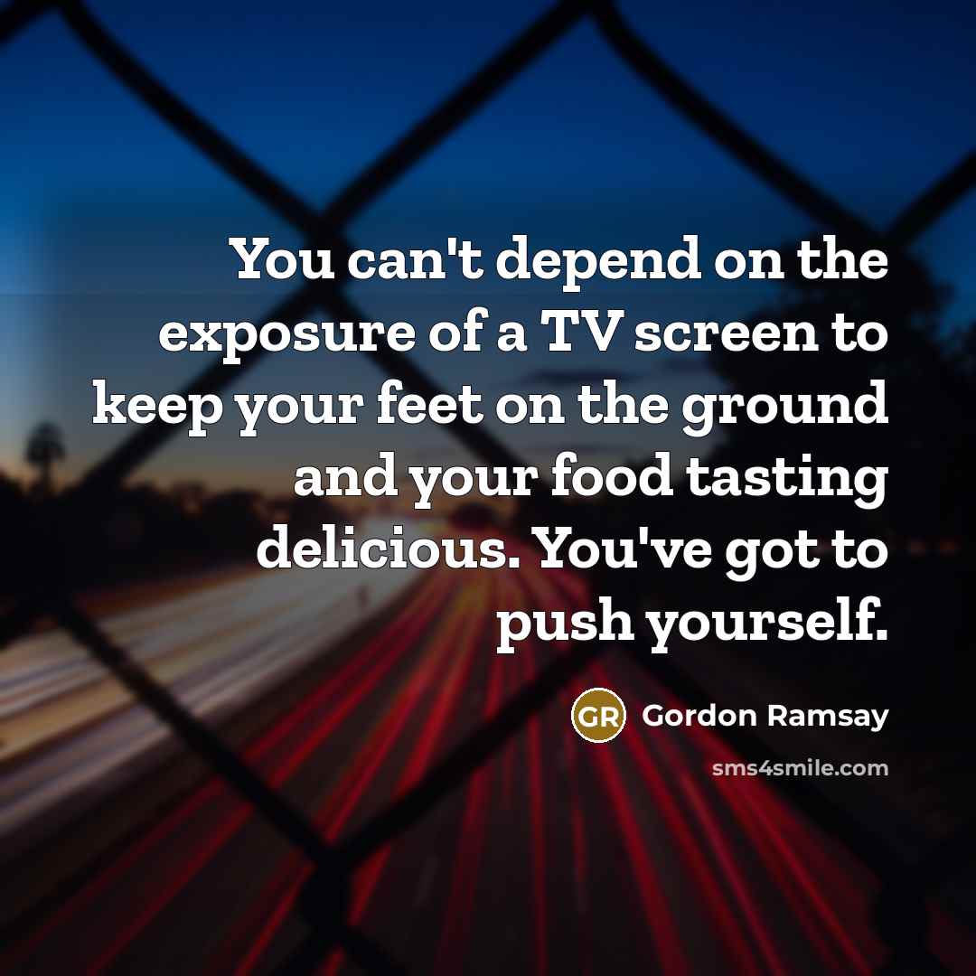 “You can't depend on the exposure of a TV screen…” quote by Gordon Ramsay