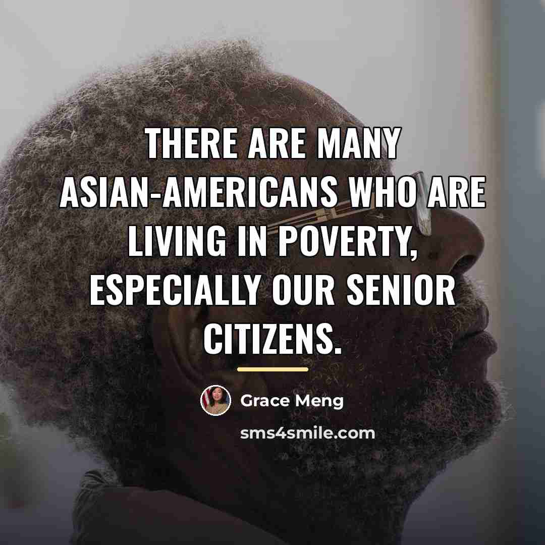 “There are many Asian-Americans who are living in poverty, especially…” quote by Grace Meng