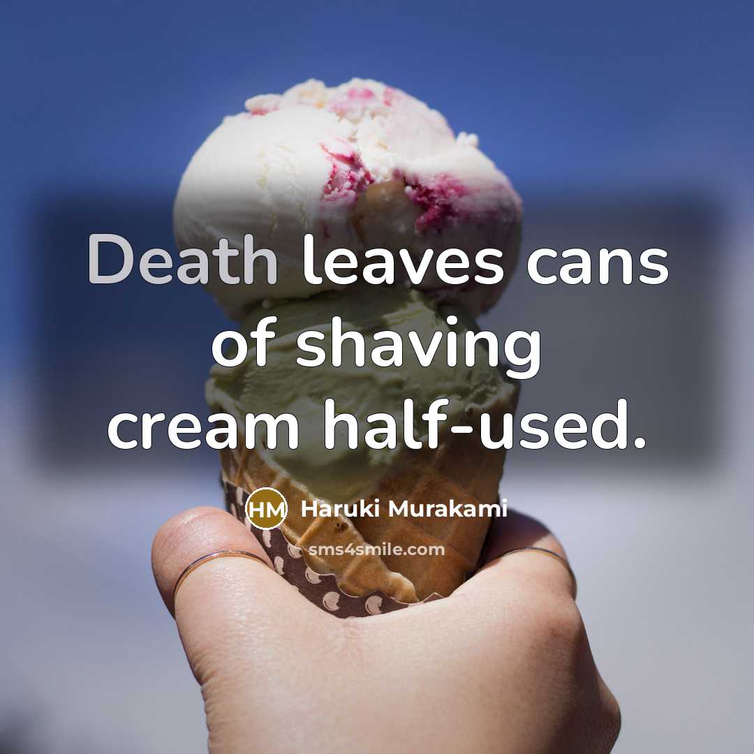 “Death leaves cans of shaving cream half-used.…” quote by Haruki Murakami