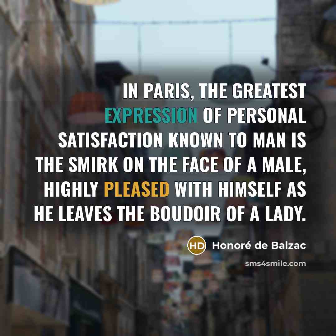 “In Paris, the greatest expression of personal satisfaction known to…” quote by Honore de Balzac
