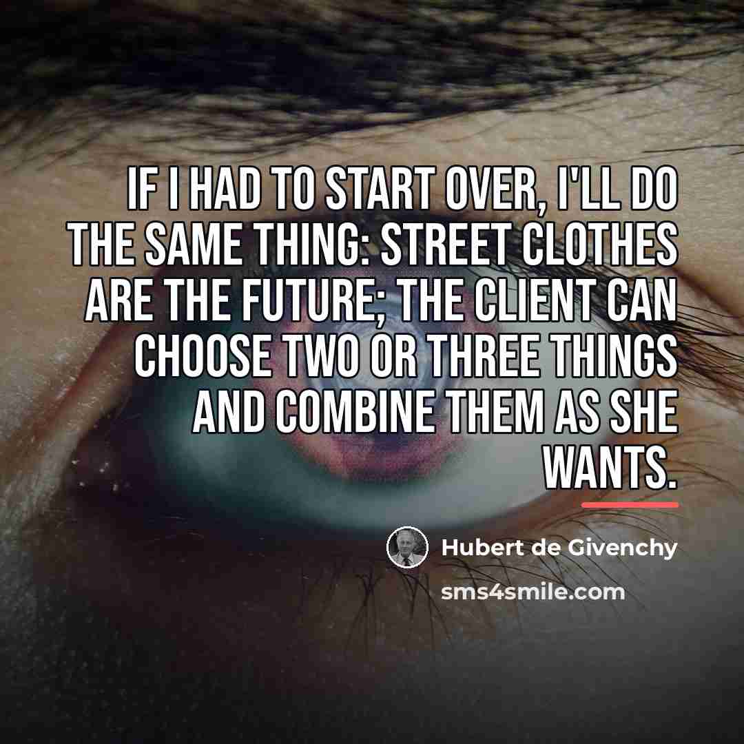 “If I had to start over, I'll do the same…” quote by Hubert de Givenchy