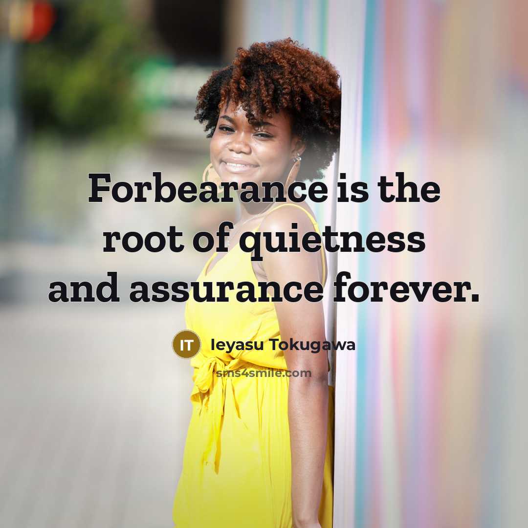 “Forbearance is the root of quietness and assurance forever.…” quote by Ieyasu Tokugawa