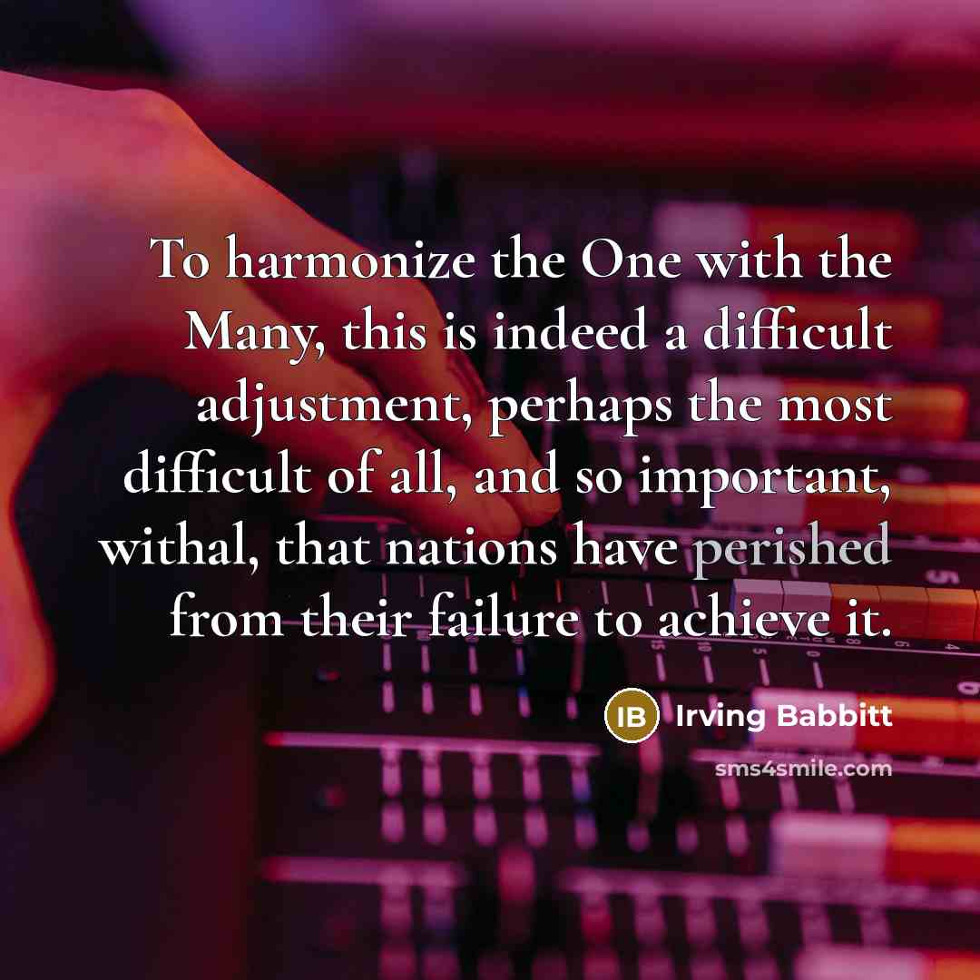 “To harmonize the One with the Many, this is indeed…” quote by Irving Babbitt