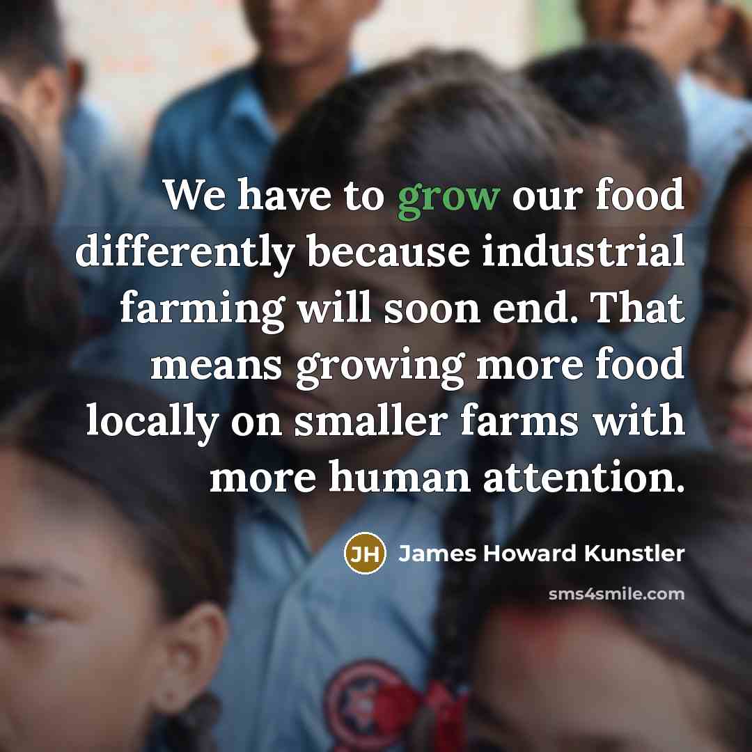 “We have to grow our food differently because industrial farming…” quote by James Howard Kunstler