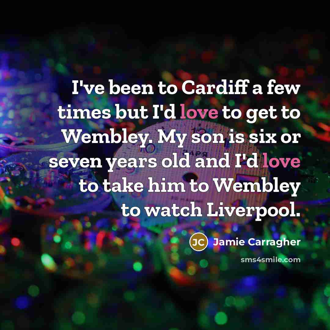 “I've been to Cardiff a few times but I'd love…” quote by Jamie Carragher
