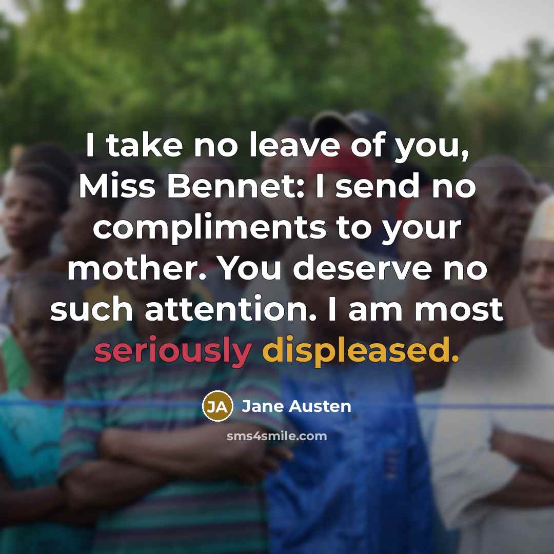 “I take no leave of you, Miss Bennet: I send…” quote by Jane Austen