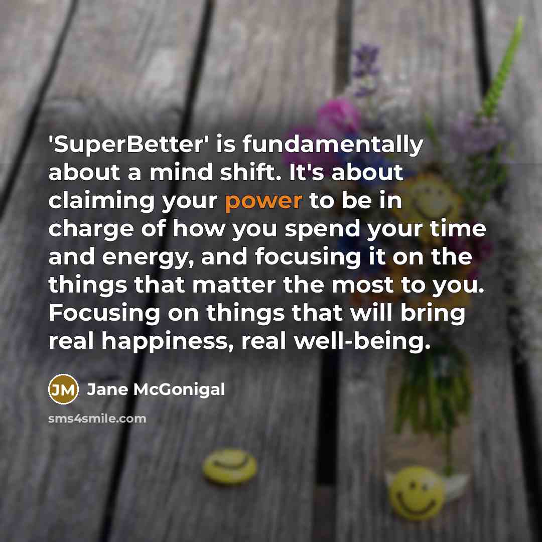 “'SuperBetter' is fundamentally about a mind shift. It's about claiming…” quote by Jane McGonigal