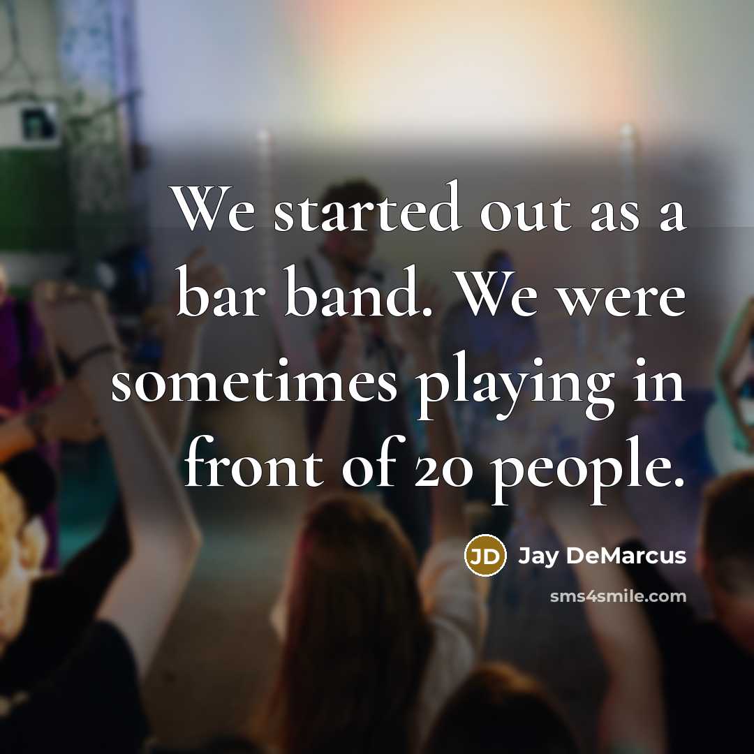 “We started out as a bar band. We were sometimes…” quote by Jay DeMarcus