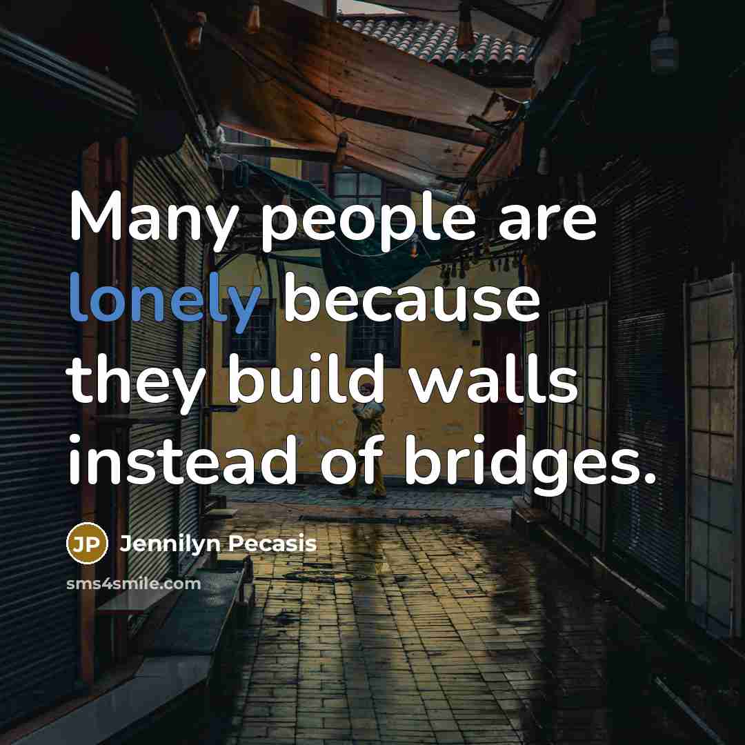 “Many people are lonely because they build walls instead of…” quote by Jennilyn Pecasis