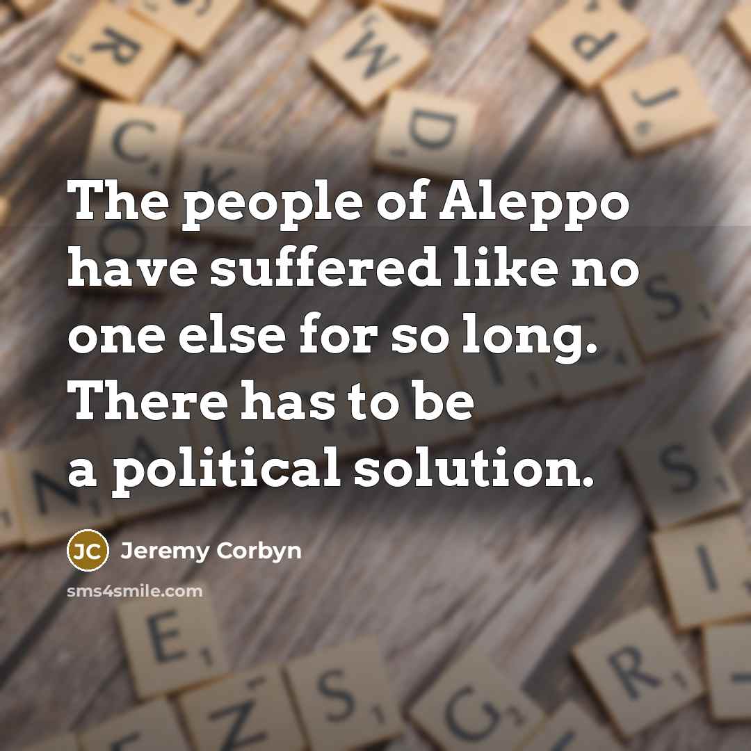 “The people of Aleppo have suffered like no one else…” quote by Jeremy Corbyn
