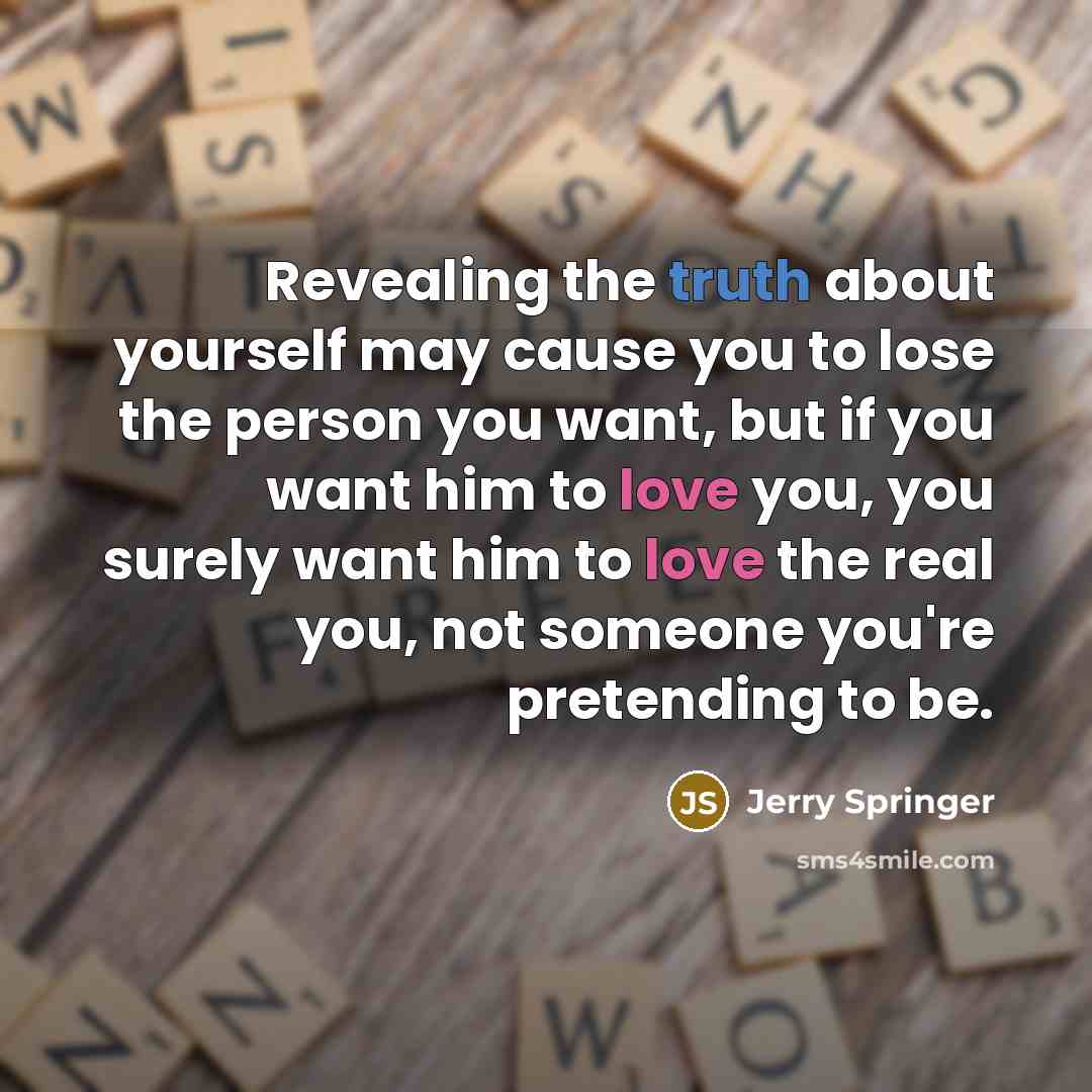 “Revealing the truth about yourself may cause you to lose…” quote by Jerry Springer