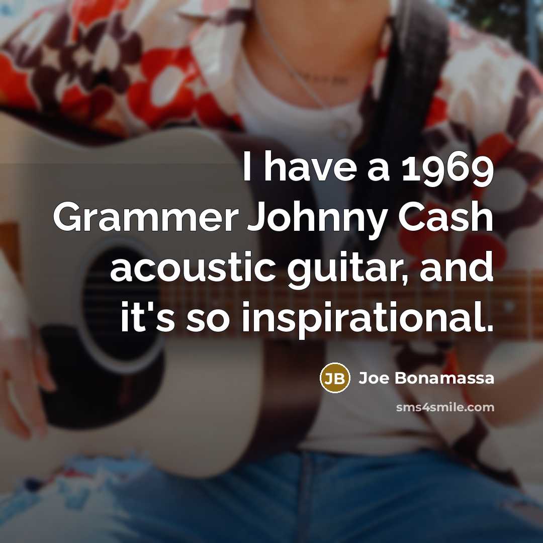 “I have a 1969 Grammer Johnny Cash acoustic guitar, and…” quote by Joe Bonamassa
