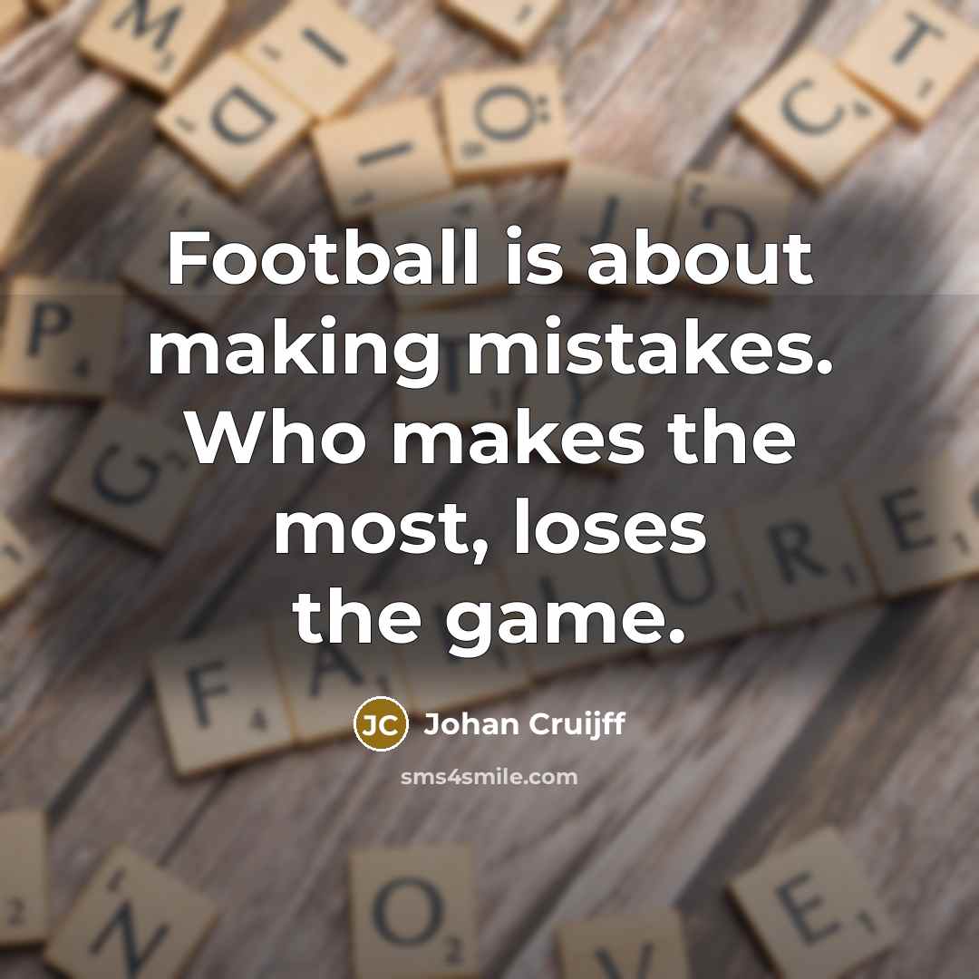“Football is about making mistakes. Who makes the most, loses…” quote by Johan Cruijff